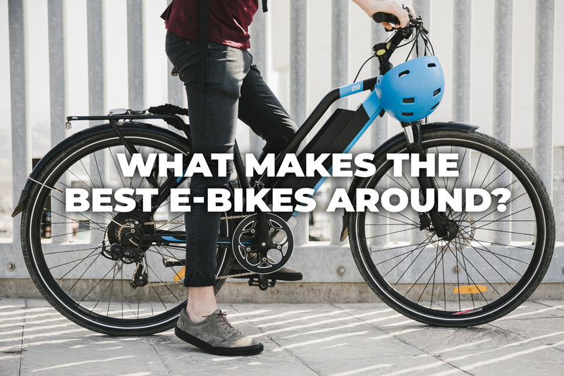 What makes the best E-bikes around