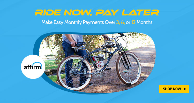 Click here to learn how to ride now and pay later with Affirm financing. Pay over 3, 6 or 12 months!