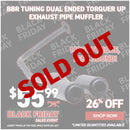 BBR Tuning Dual Ended Torquer Up Exhaust Pipe Muffler