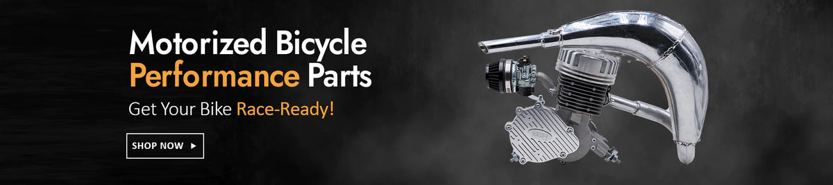 Click here to view our Motorized Bicycle Performance Parts - Get your motorized bike race ready with our full line of performance enhancing engine parts